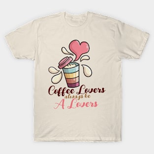 Coffee lovers always be a lovers T-Shirt